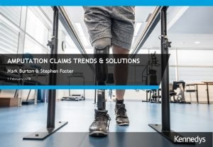 S l i d e AMPUTATION CLAIMS TRENDS