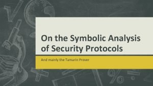 On the Symbolic Analysis of Security Protocols And