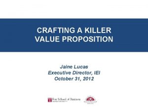 CRAFTING A KILLER VALUE PROPOSITION Jaine Lucas Executive