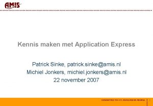 Kennis maken met Application Express Patrick Sinke patrick