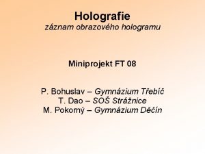 Holografie zznam obrazovho hologramu Miniprojekt FT 08 P