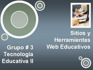 Grupo 3 Tecnologa Educativa II Sitios y Herramientas