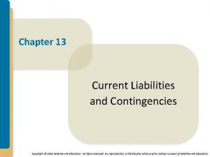 Chapter 13 Current Liabilities and Contingencies Copyright 2018