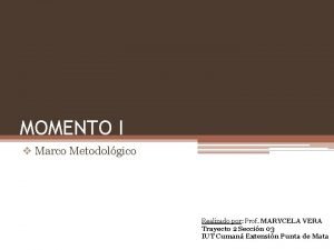 MOMENTO I v Marco Metodolgico Realizado por Prof