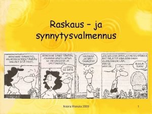 Raskaus ja synnytysvalmennus Noora Riskula 2009 1 Valmennuksen