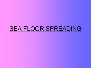 SEA FLOOR SPREADING MidOcean Ridge the longest chain