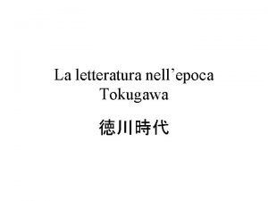 La letteratura nellepoca Tokugawa I due centri La