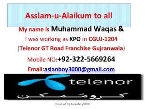 AsslamuAlaikum to all My name is Muhammad Waqas