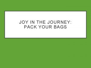 JOY IN THE JOURNEY PACK YOUR BAGS GOOD