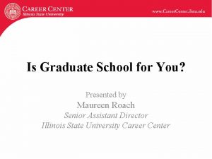 Is Graduate School for You Presented by Maureen