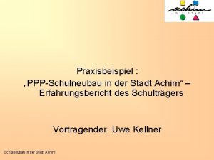 Praxisbeispiel PPPSchulneubau in der Stadt Achim Erfahrungsbericht des