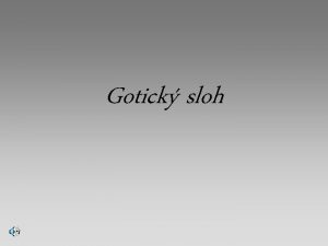 Gotick sloh gotick sloh bol umeleck tl ktor