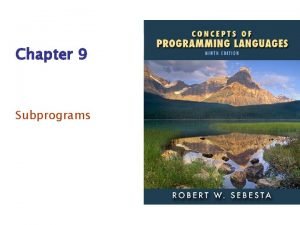 Chapter 9 Subprograms ISBN 0 321 49362 1