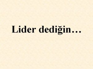 Lider dediin Her eyden nce kim olduunu bilmeli