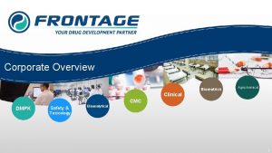 Corporate Overview Biometrics Agrochemical Clinical CMC DMPK Safety