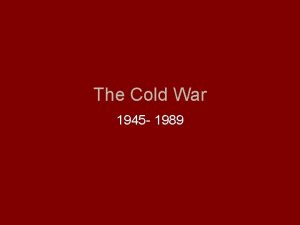 The Cold War 1945 1989 I Truman and