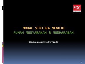 MODAL VENTURA MENUJU RUMAH MUSYARAKAH MUDHARABAH Disusun oleh