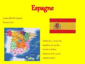 Espagne Langue officielle Espagnol Monnaie Euro Population 41