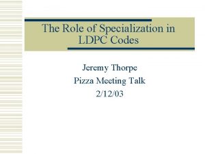 The Role of Specialization in LDPC Codes Jeremy