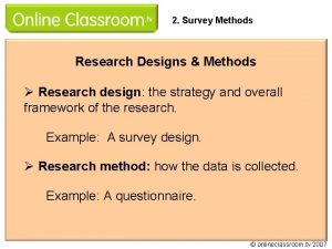 2 Survey Methods Research Designs Methods Research design 2 Survey Methods Research Designs Methods Research design