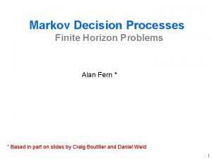 Markov Decision Processes Finite Horizon Problems Alan Fern