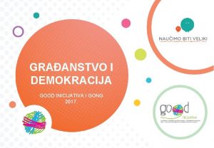 GRAANSTVO I DEMOKRACIJA GOOD INICIJATIVA 2017 GOOD INICIJATIVA