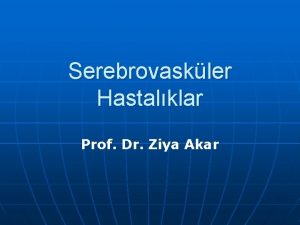 Serebrovaskler Hastalklar Prof Dr Ziya Akar BEYN KANAMALARI