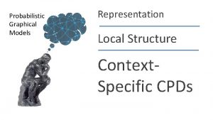 Probabilistic Graphical Models Representation Local Structure Context Specific