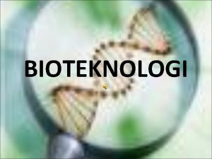 BIOTEKNOLOGI Pengertian Bioteknologi menghasilkan produk dan bermanfaat bagi
