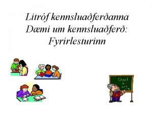 Litrf kennsluaferanna Dmi um kennsluafer Fyrirlesturinn Efni markmi