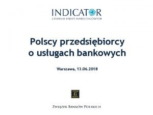 Polscy przedsibiorcy o usugach bankowych Warszawa 13 06