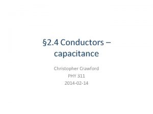 2 4 Conductors capacitance Christopher Crawford PHY 311