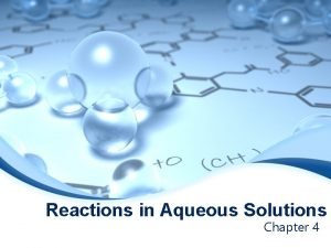 Reactions in Aqueous Solutions Chapter 4 GENERAL PROPERTIES