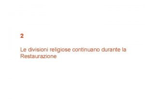 2 Le divisioni religiose continuano durante la Restaurazione