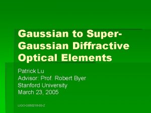 Gaussian to Super Gaussian Diffractive Optical Elements Patrick