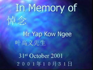 In Memory of Mr Yap Kow Ngee st