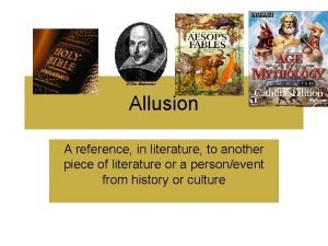 Allusion A reference in literature to another piece