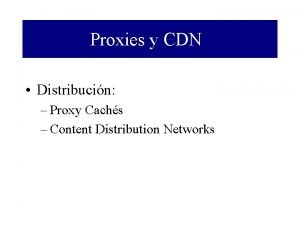 Proxies y CDN Distribucin Proxy Cachs Content Distribution