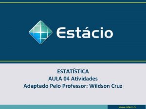 ESTATSTICA AULA 04 Atividades Adaptado Pelo Professor Wildson