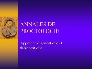 ANNALES DE PROCTOLOGIE Approche diagnostique et thrapeutique I