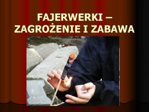 FAJERWERKI ZAGROENIE I ZABAWA Zblia si okres Boego