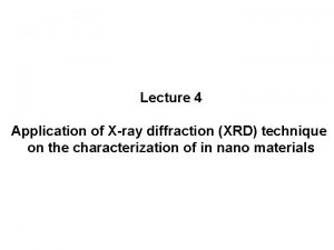 Lecture 4 Application of Xray diffraction XRD technique