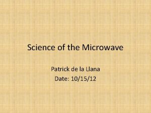 Science of the Microwave Patrick de la Llana
