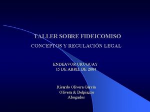 TALLER SOBRE FIDEICOMISO CONCEPTOS Y REGULACIN LEGAL ENDEAVOR