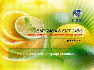 EMT 2484 EMT 2453 INTRODUCTION TO MICROPROCESSOR DESIGN EMT 2484 EMT 2453 INTRODUCTION TO MICROPROCESSOR DESIGN