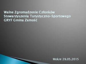 Walne Zgromadzenie Czonkw Stowarzyszenia TurystycznoSportowego GRYF Gmina Zamo