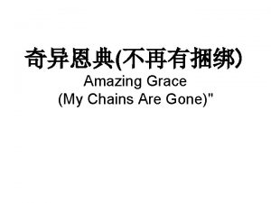 Amazing Grace My Chains Are Gone Amazing Grace