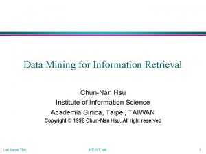 Data Mining for Information Retrieval ChunNan Hsu Institute
