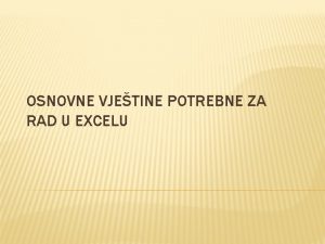 OSNOVNE VJETINE POTREBNE ZA RAD U EXCELU UVOD