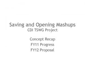 Saving and Opening Mashups CDI TSWG Project Concept